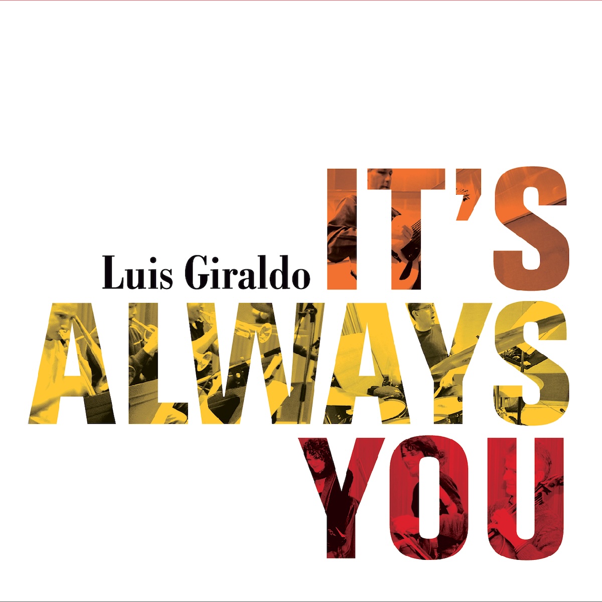 Album cover for It's Always You by Luis Giraldo, with letters filled with images of musicians